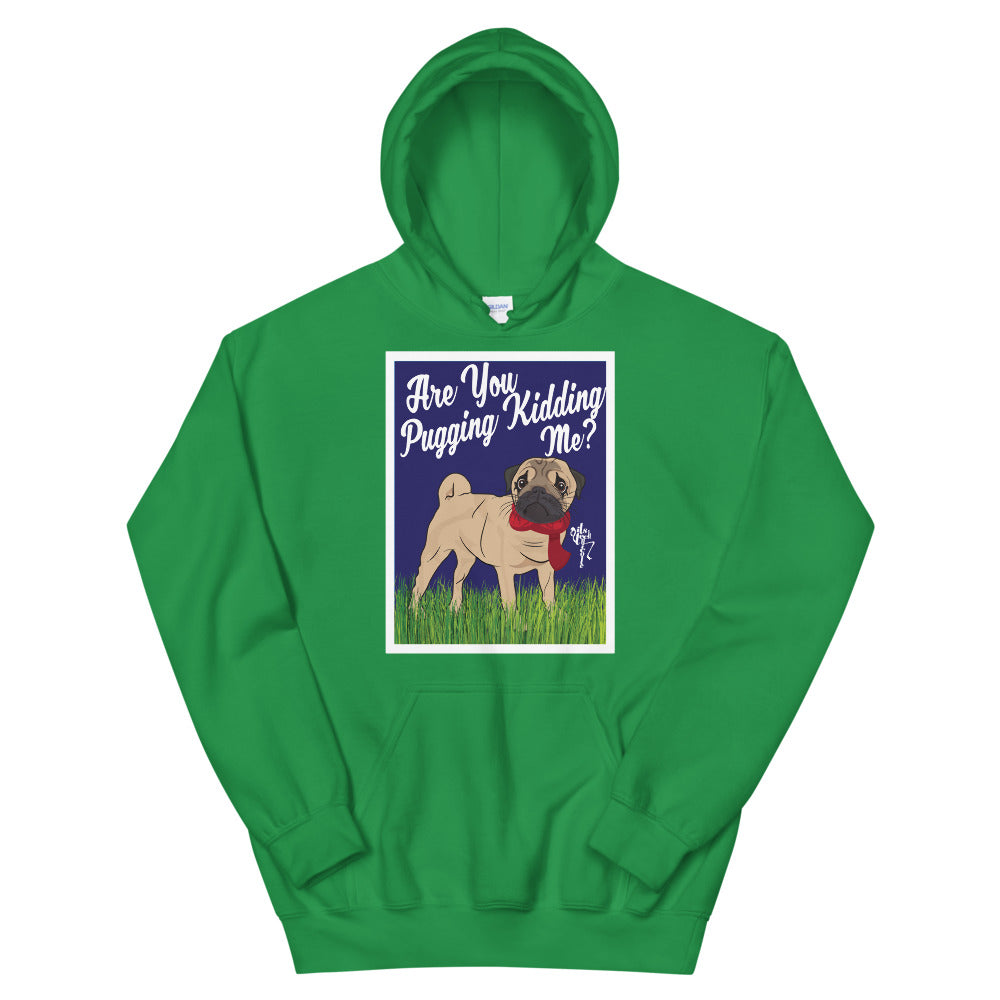 Are You Pugging Kidding Me? Unisex Hoodie