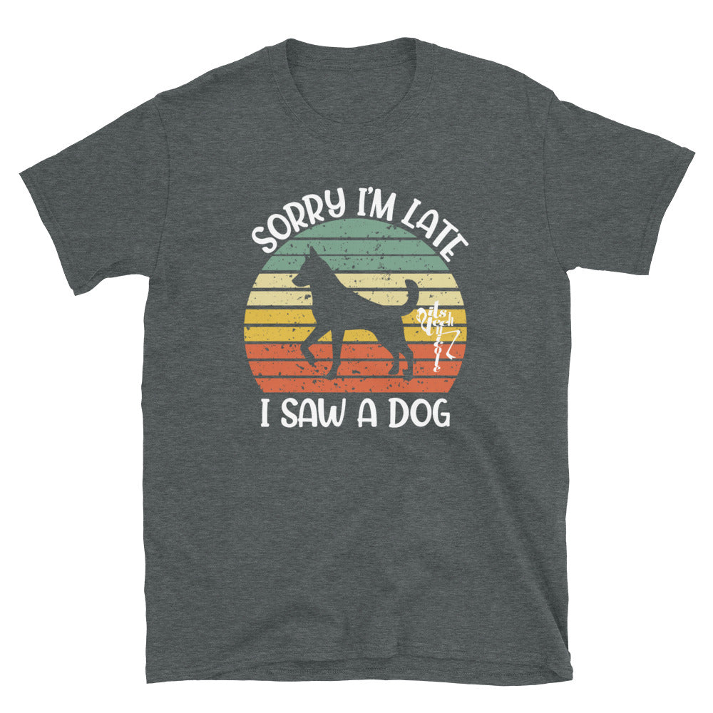 Sorry I'm Late, I Saw A Dog Short-Sleeve T-Shirt