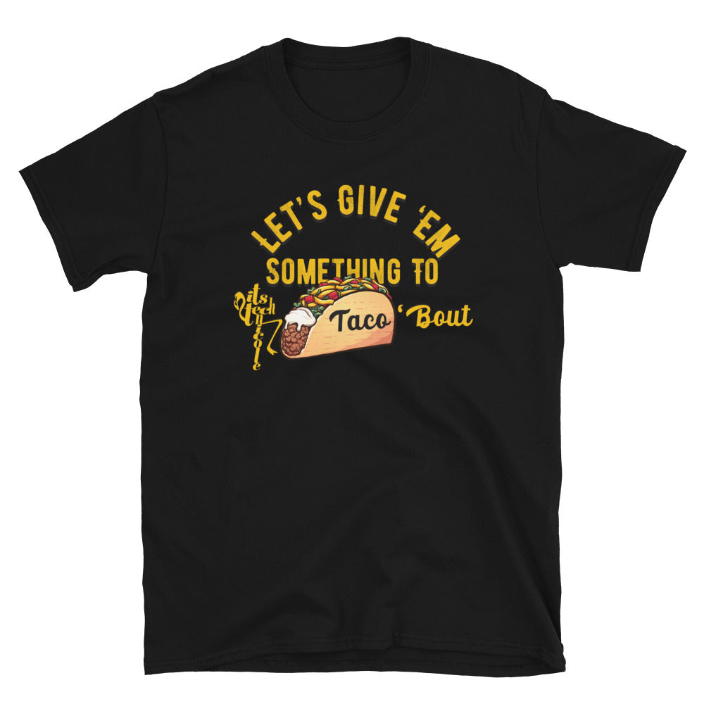 Let's Give 'Em Something To Taco 'Bout Short-Sleeve T-Shirt