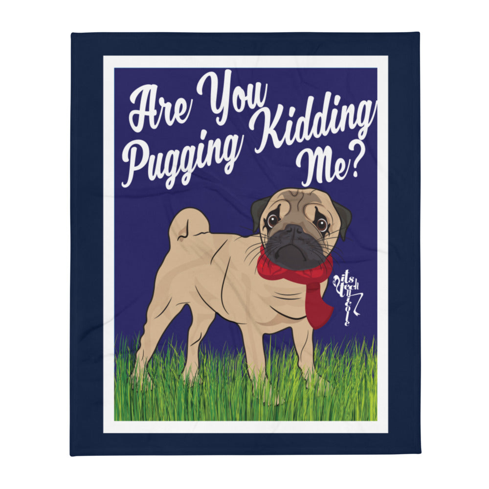 Are You Pugging Kidding Me? Throw Blanket