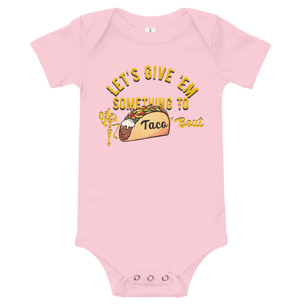 Let's Give 'Em Something To Taco 'Bout Onesie