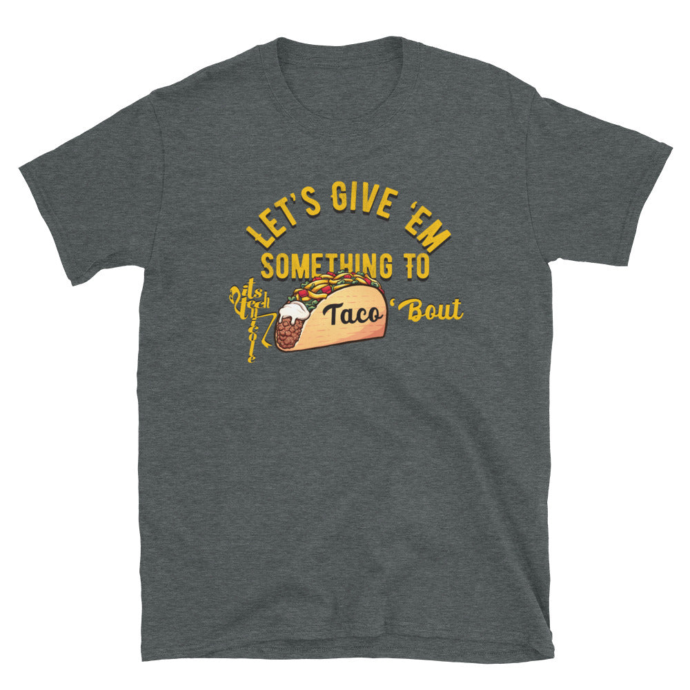 Let's Give 'Em Something To Taco 'Bout Short-Sleeve T-Shirt
