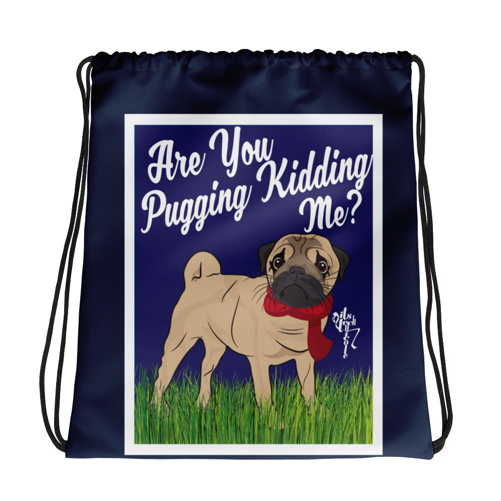 Are You Pugging Kidding Me? Drawstring bag
