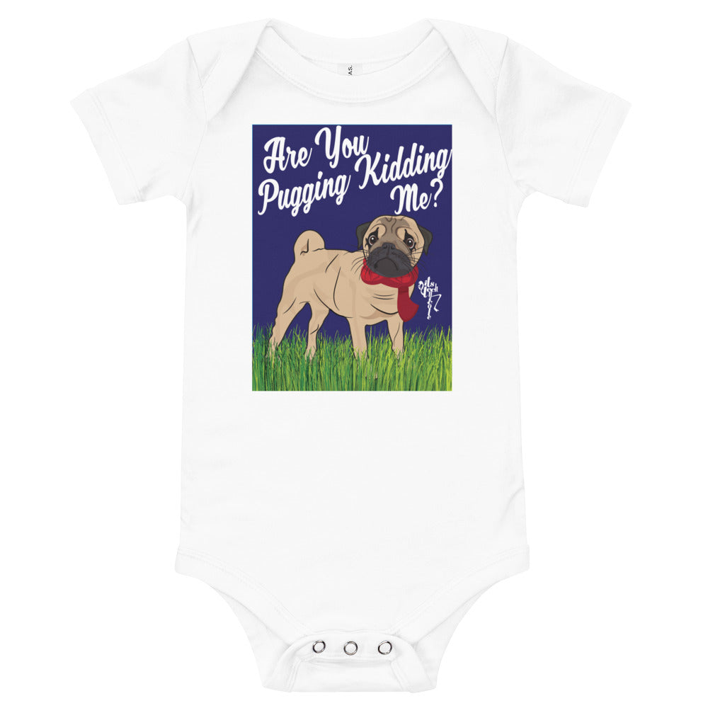 Are You Pugging Kidding Me? Onesie