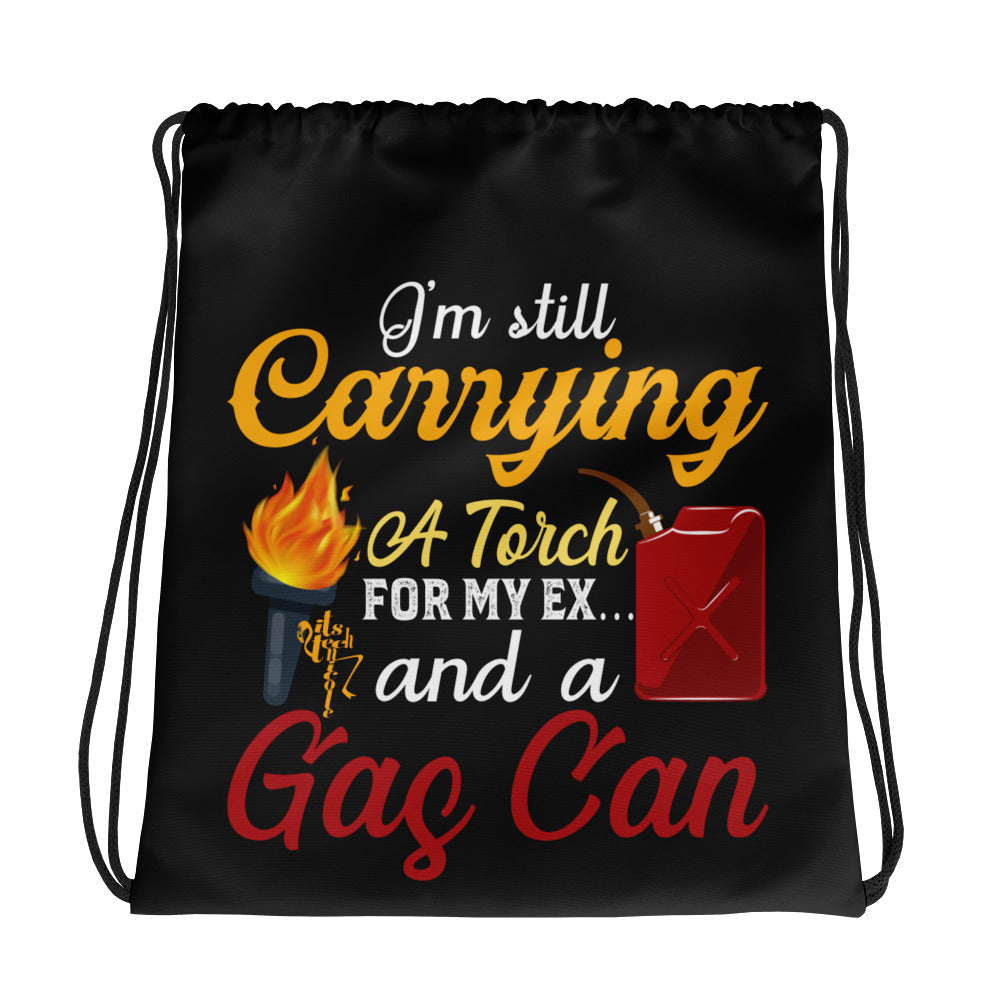 I'm Still Carrying a Torch for My Ex...and a Gas Can Drawstring bag