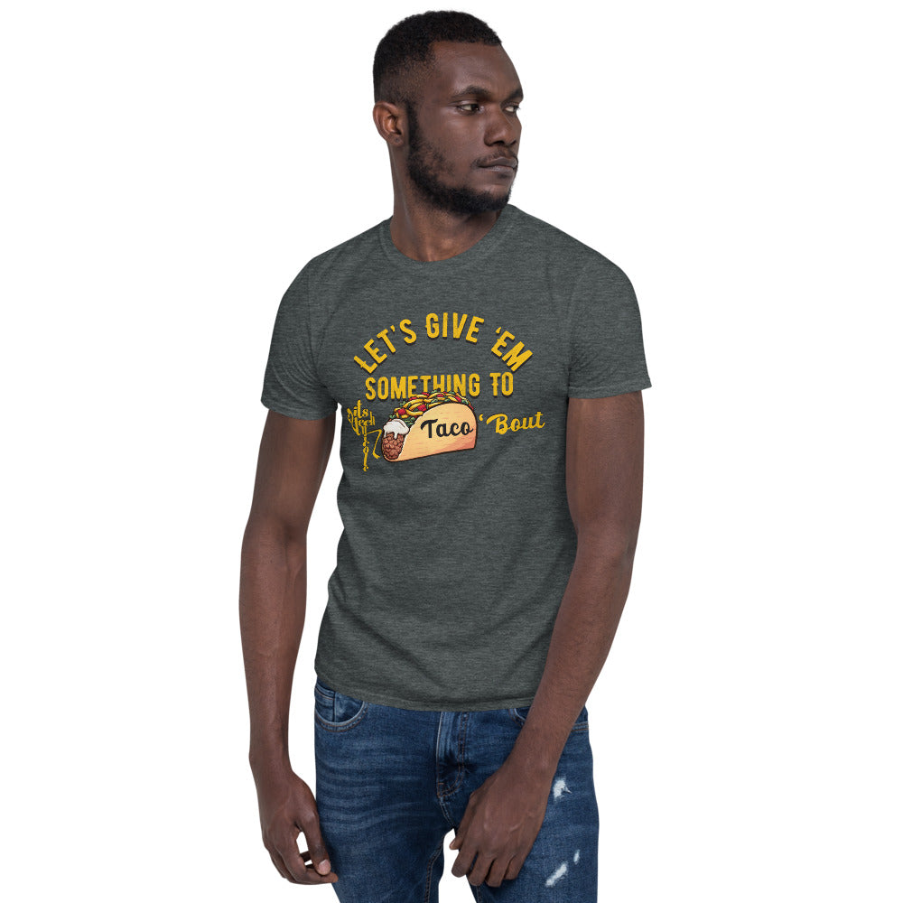 Let's Give 'Em Something To Taco 'Bout Short-Sleeve T-Shirt