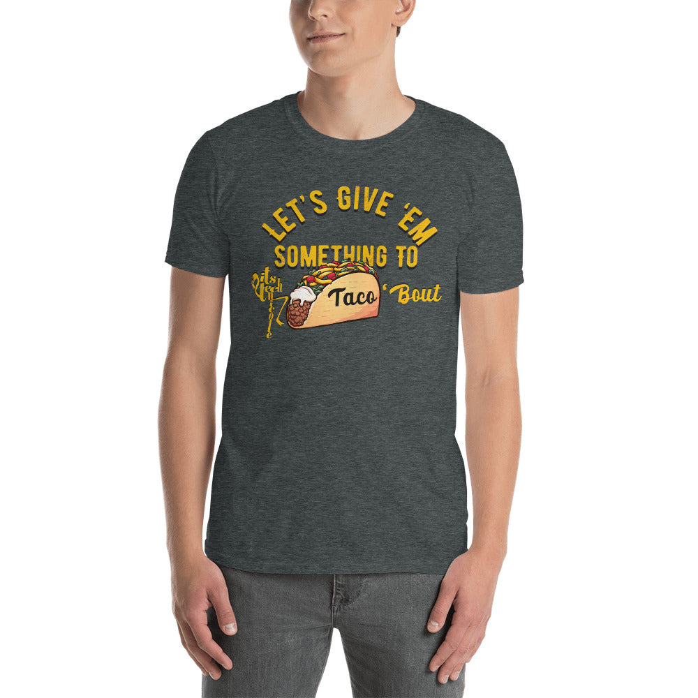 Let's Give 'Em Something To Taco 'Bout Short-Sleeve T-Shirt