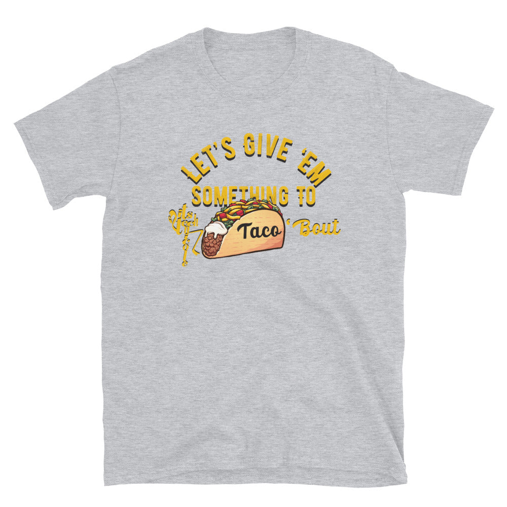 Let's Give 'Em Something To Taco 'Bout Short-Sleeve T-Shirt