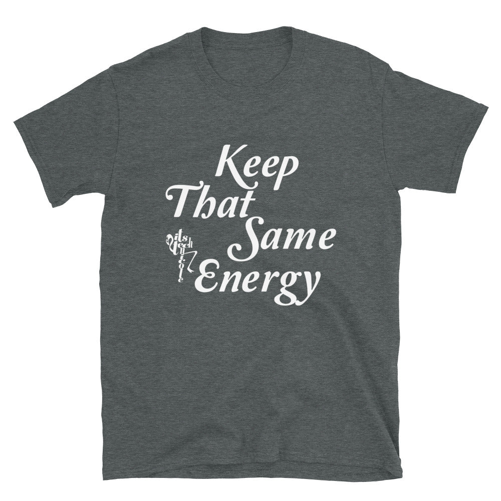 Keep That Same Energy Short-Sleeve Unisex T-Shirt
