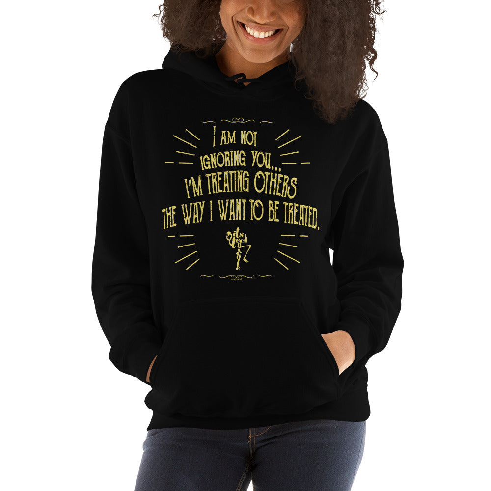 Ignoring...Treating Others Unisex Hoodie