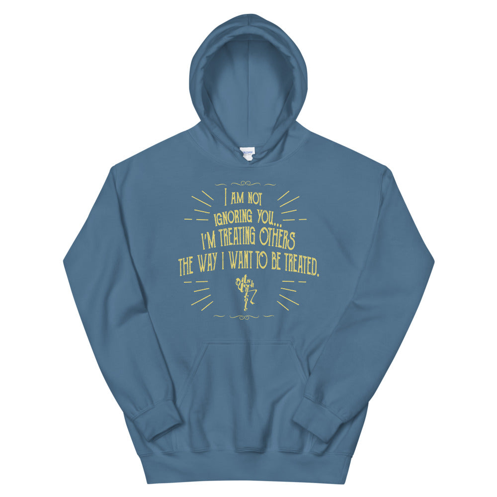 Ignoring...Treating Others Unisex Hoodie