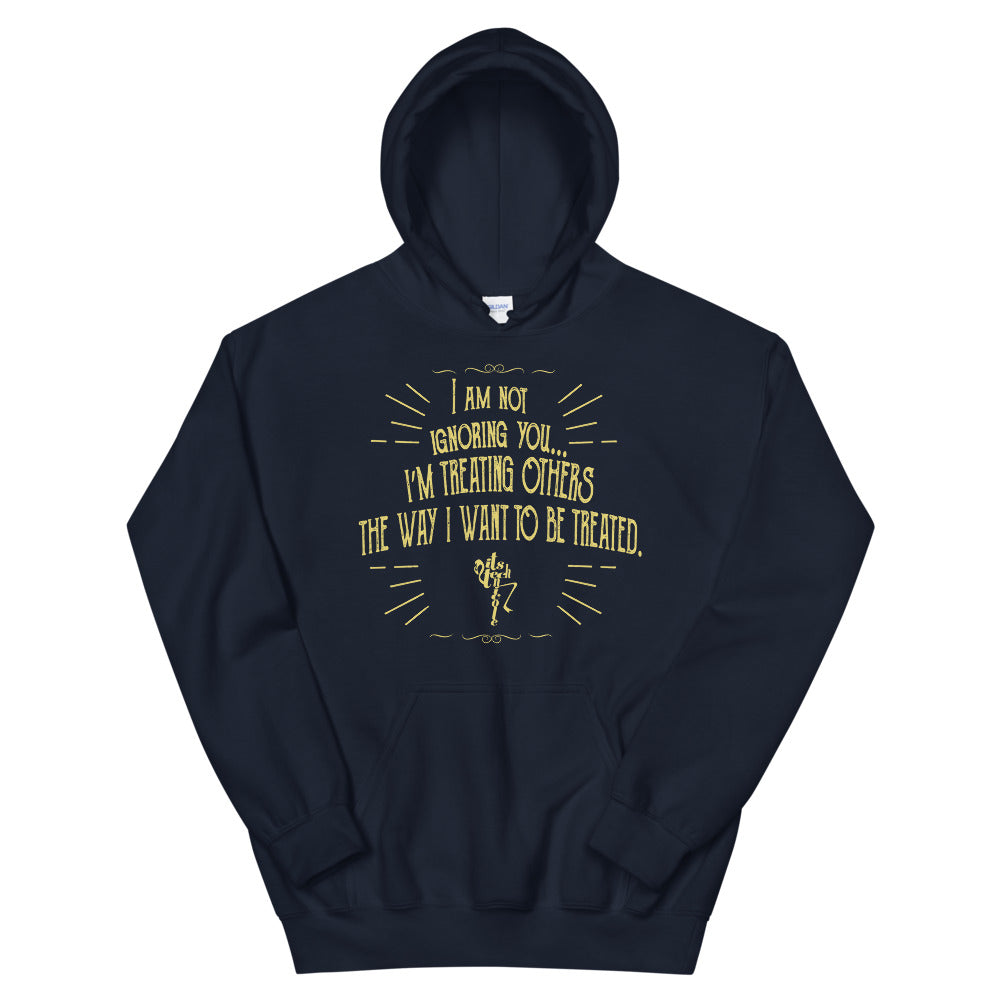 Ignoring...Treating Others Unisex Hoodie