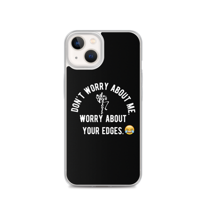 Worry About Your Edges iPhone Case