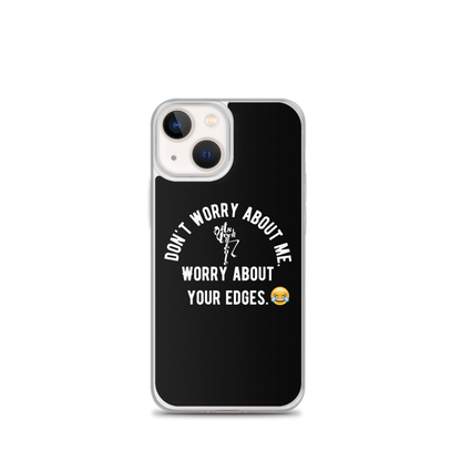 Worry About Your Edges iPhone Case