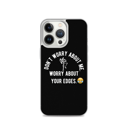 Worry About Your Edges iPhone Case