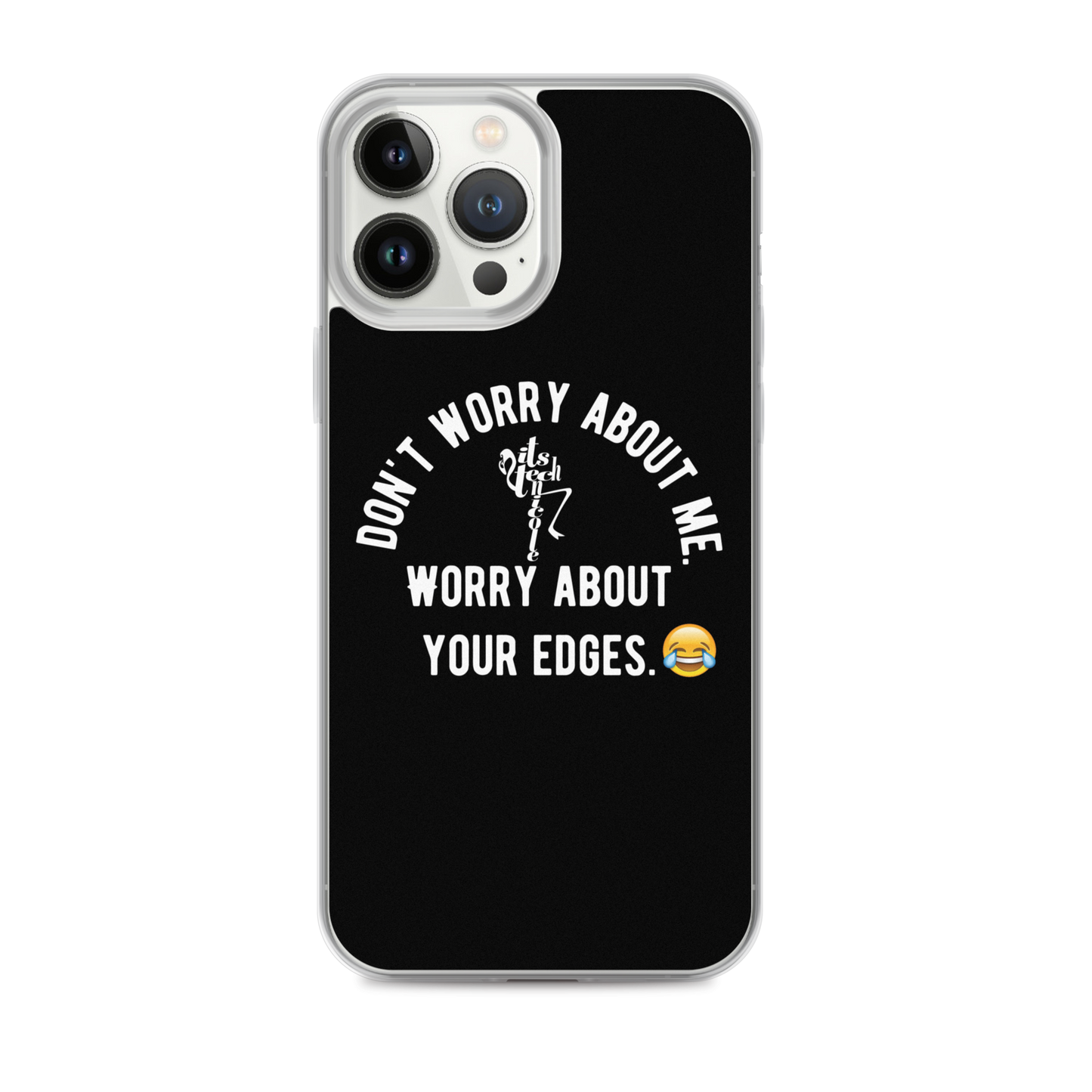 Worry About Your Edges iPhone Case