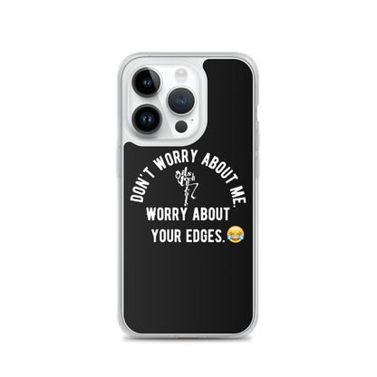 Worry About Your Edges iPhone Case