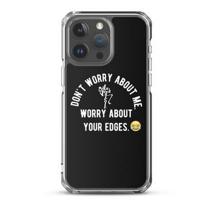 Worry About Your Edges iPhone Case