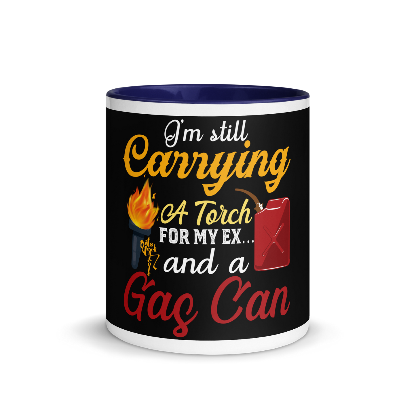 I'm Still Carrying a Torch for My Ex...and a Gas Can Mug with Color Inside