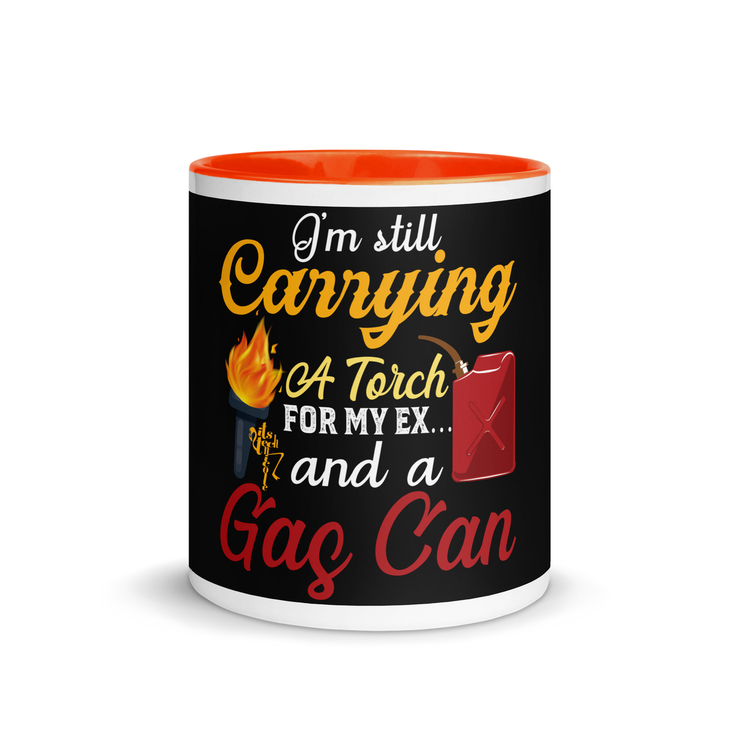 I'm Still Carrying a Torch for My Ex...and a Gas Can Mug with Color Inside