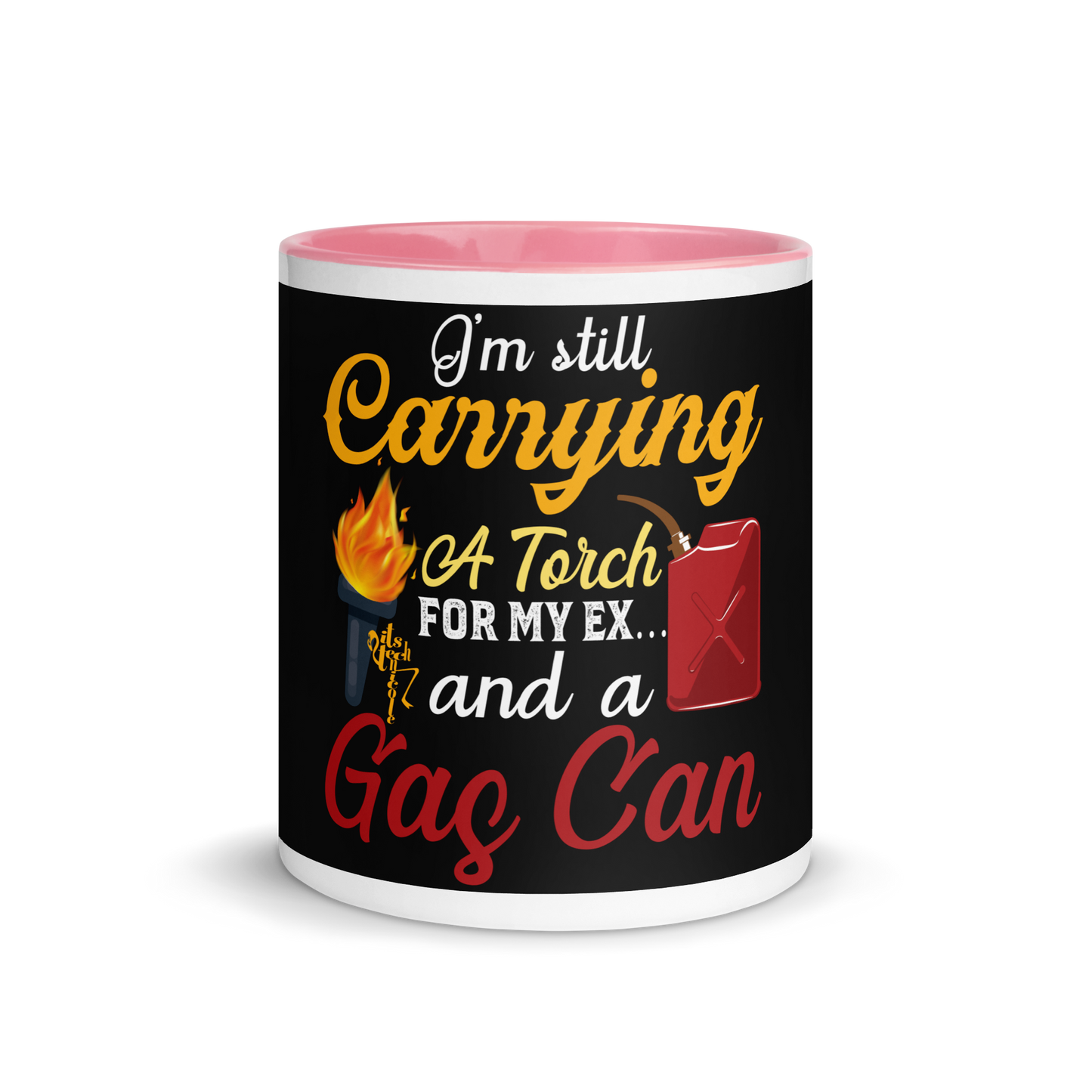 I'm Still Carrying a Torch for My Ex...and a Gas Can Mug with Color Inside