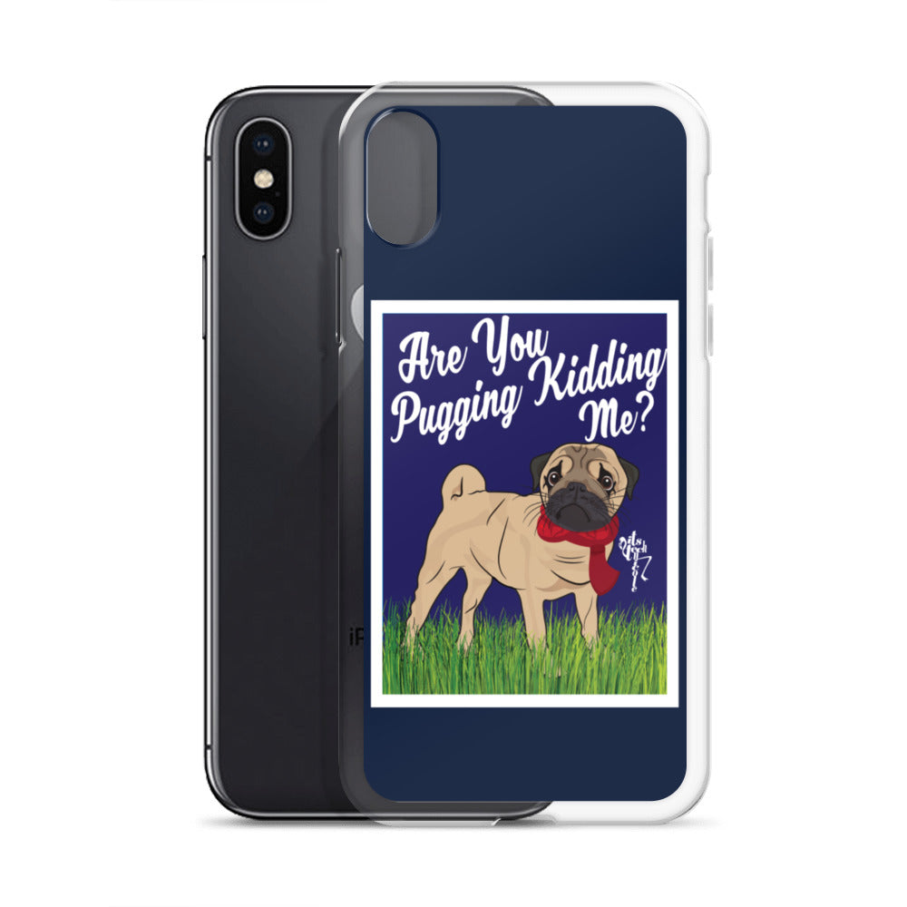 Are You Pugging Kidding Me? iPhone Case