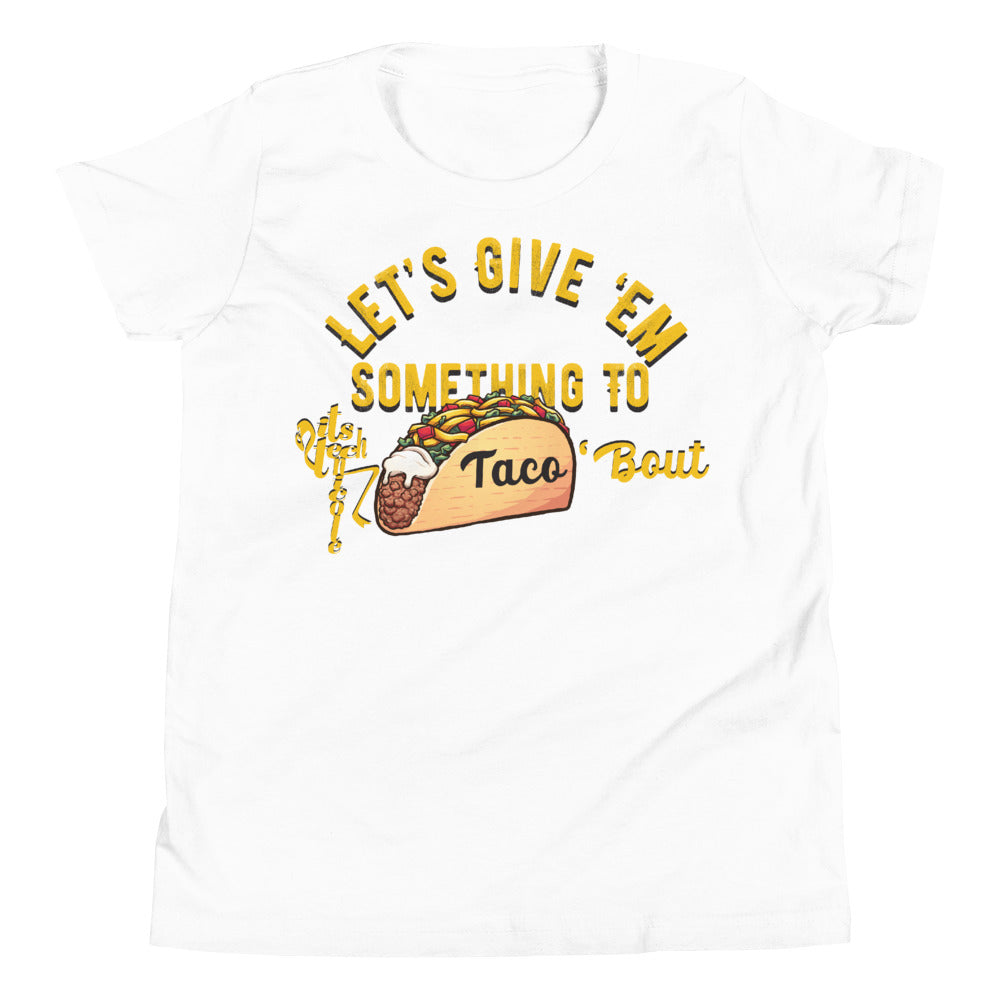Let's Give 'Em Something To Taco 'Bout Youth Short Sleeve T-Shirt
