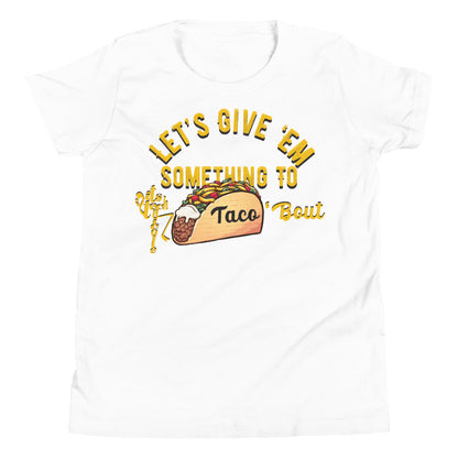 Let's Give 'Em Something To Taco 'Bout Youth Short Sleeve T-Shirt