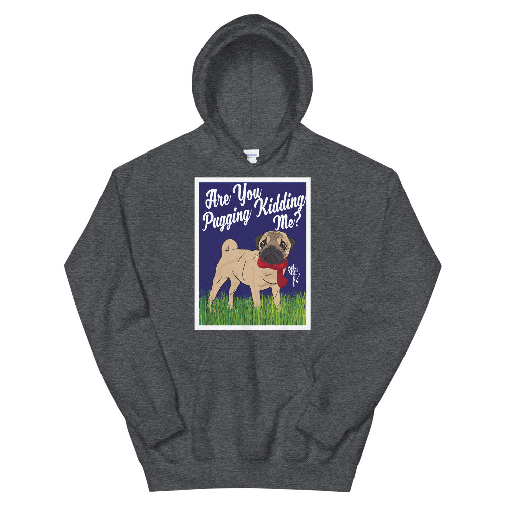 Are You Pugging Kidding Me? Unisex Hoodie