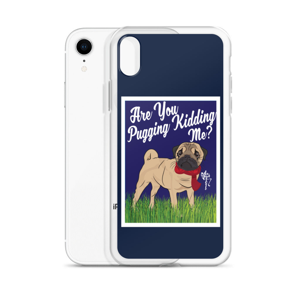 Are You Pugging Kidding Me? iPhone Case