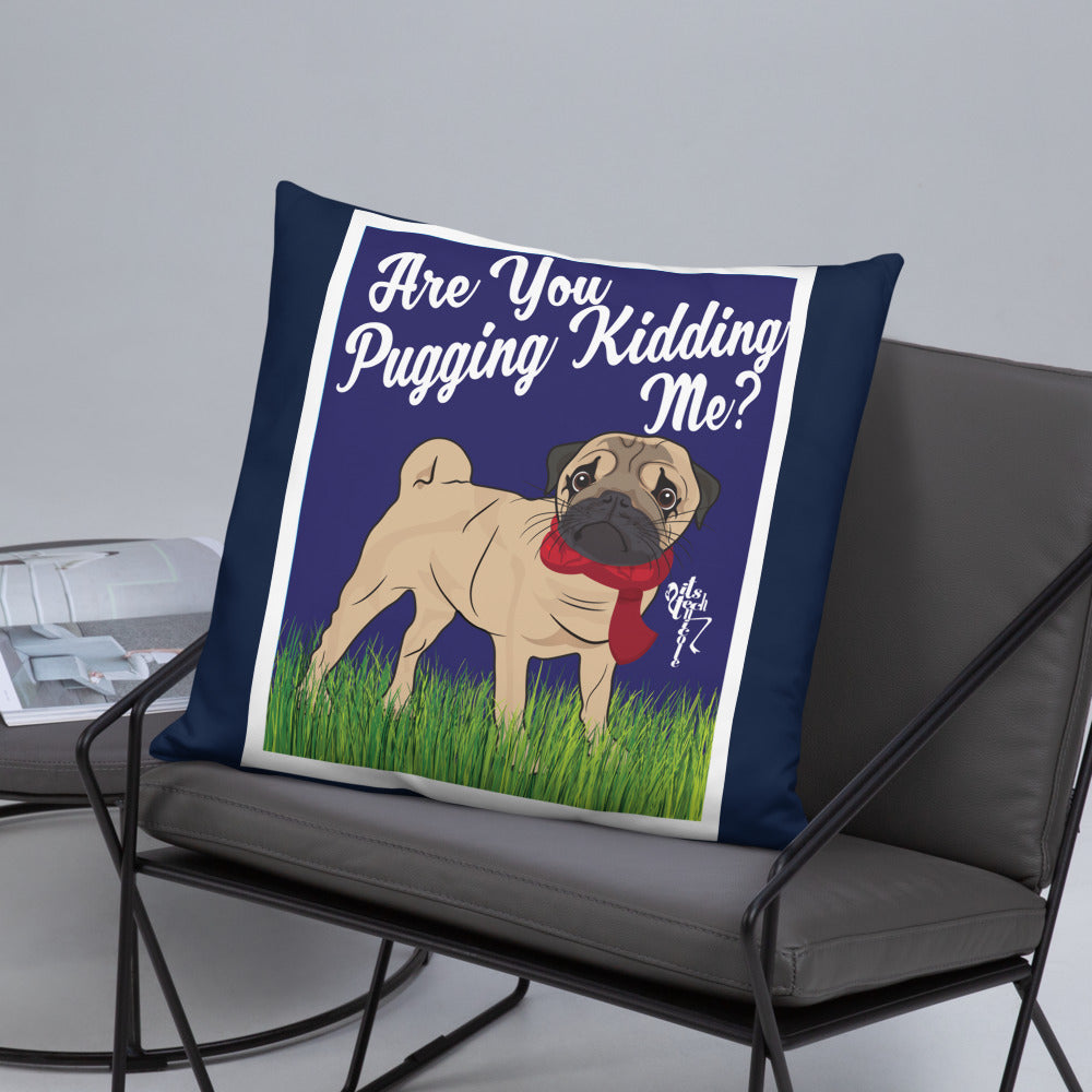 Are You Pugging Kidding Me? Pillow