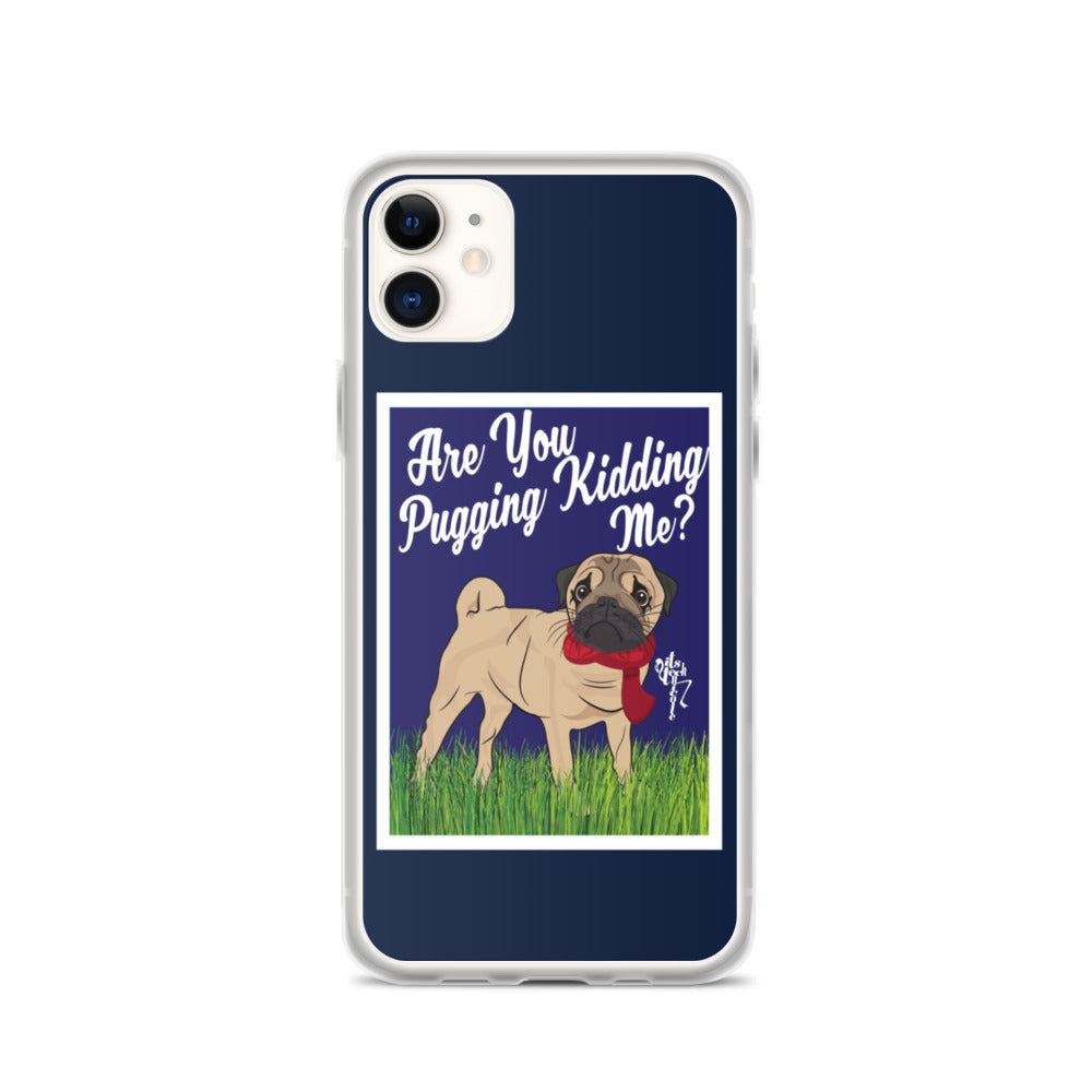 Are You Pugging Kidding Me? iPhone Case