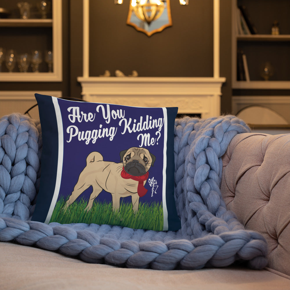 Are You Pugging Kidding Me? Pillow