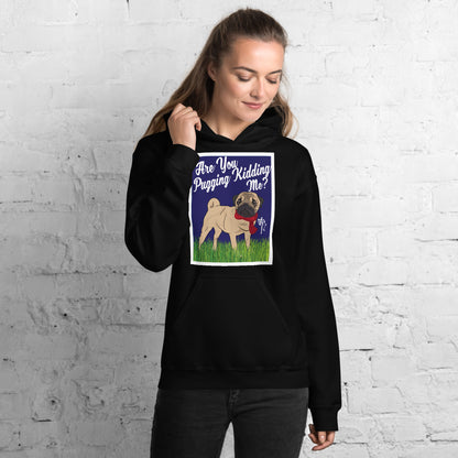 Are You Pugging Kidding Me? Unisex Hoodie