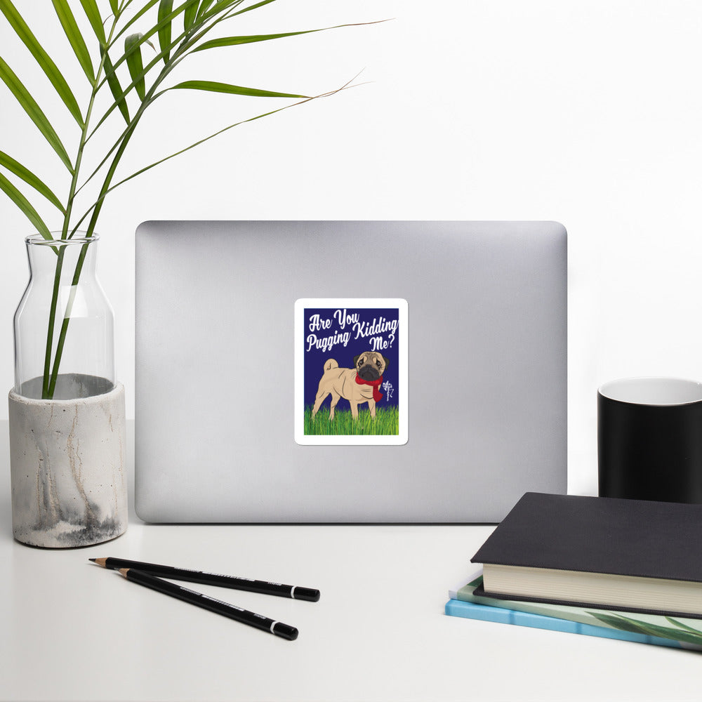 Are You Pugging Kidding Me? Bubble-free stickers