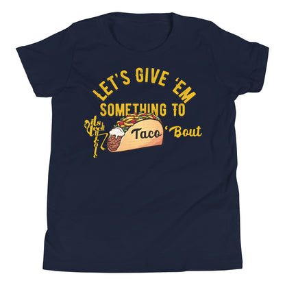 Let's Give 'Em Something To Taco 'Bout Youth Short Sleeve T-Shirt