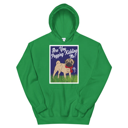 Are You Pugging Kidding Me? Unisex Hoodie