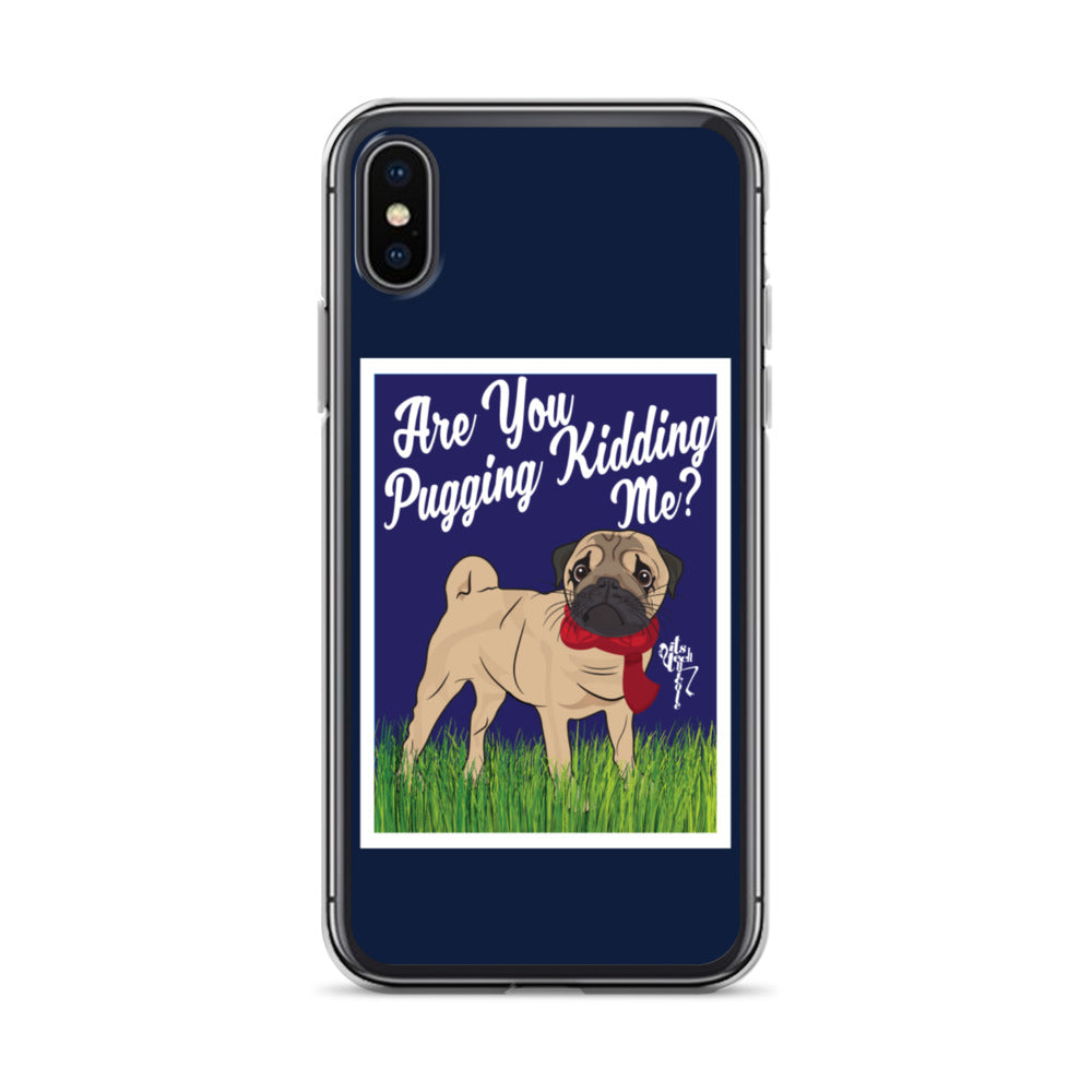 Are You Pugging Kidding Me? iPhone Case