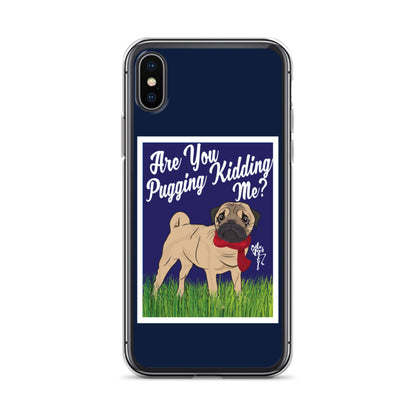Are You Pugging Kidding Me? iPhone Case
