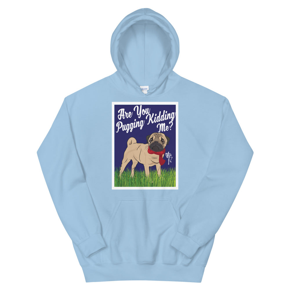 Are You Pugging Kidding Me? Unisex Hoodie