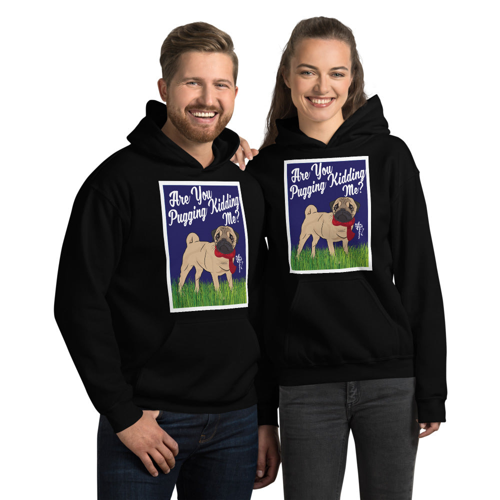 Are You Pugging Kidding Me? Unisex Hoodie
