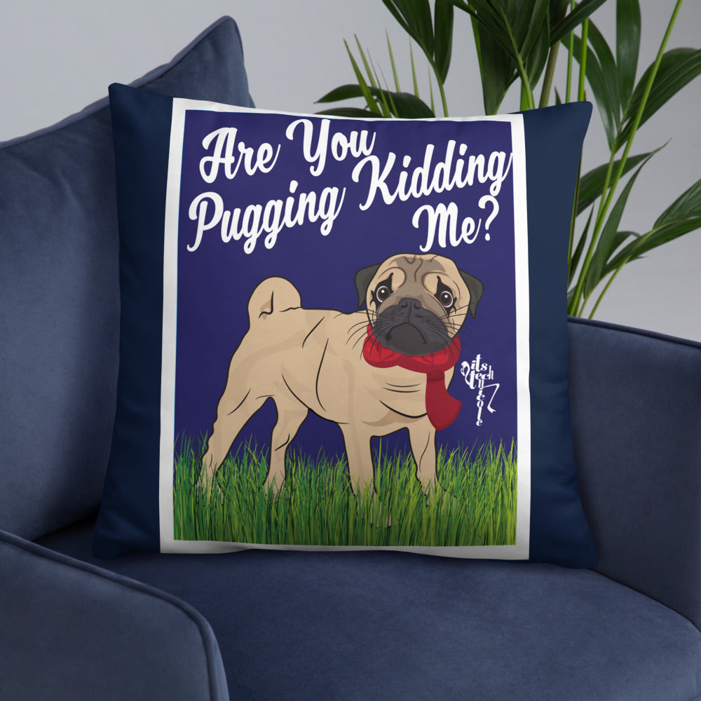 Are You Pugging Kidding Me? Pillow