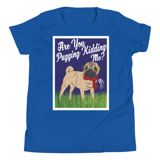 Are You Pugging Kidding Me? Youth Short Sleeve T-Shirt