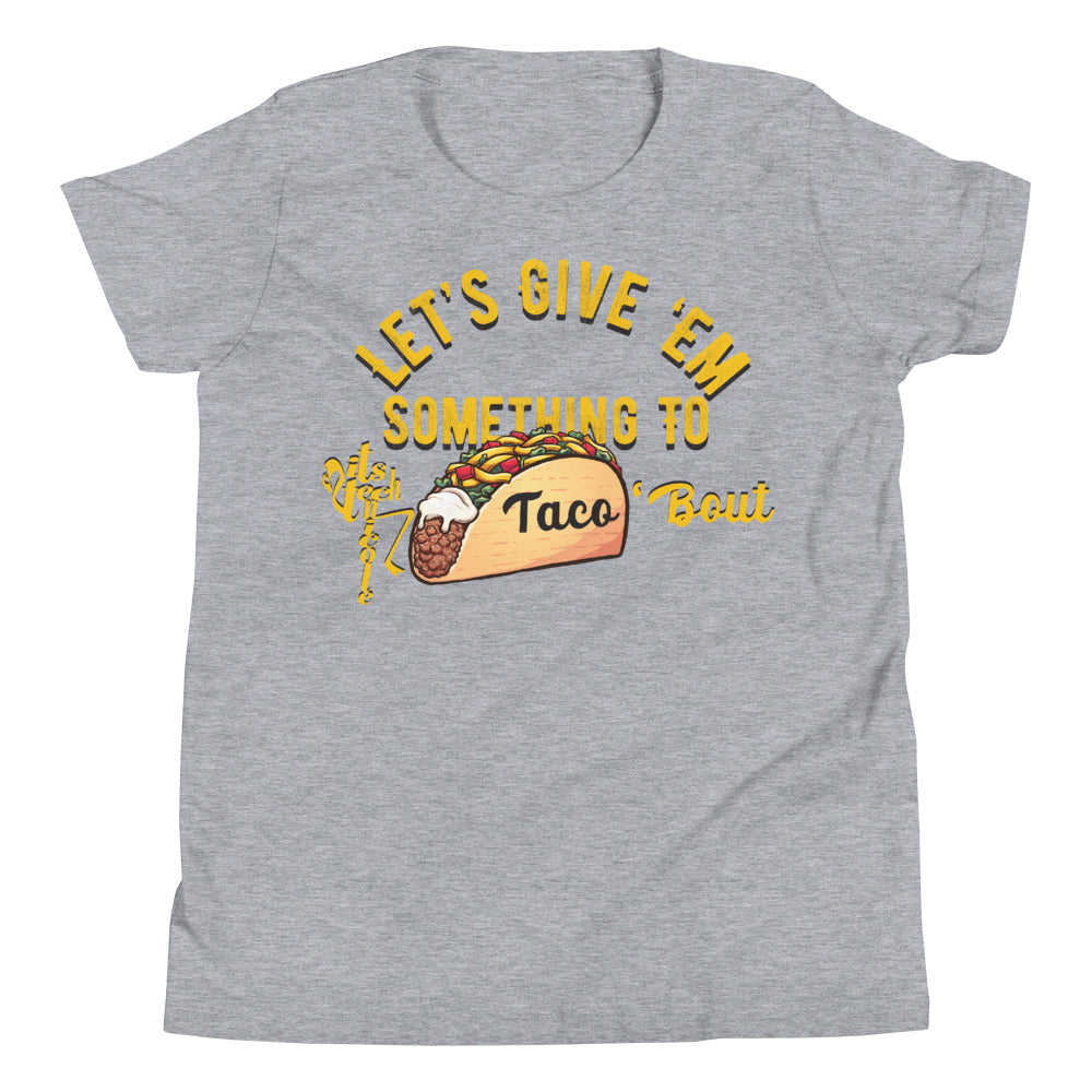 Let's Give 'Em Something To Taco 'Bout Youth Short Sleeve T-Shirt