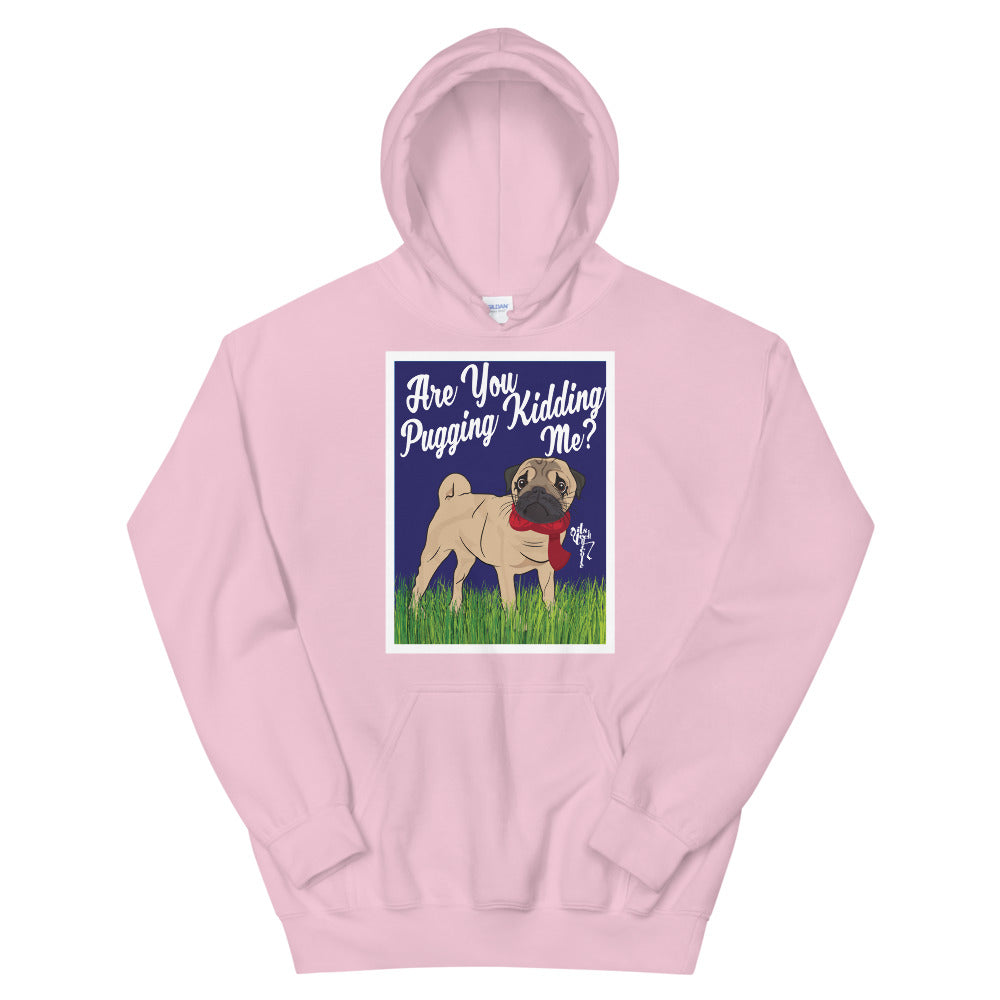 Are You Pugging Kidding Me? Unisex Hoodie