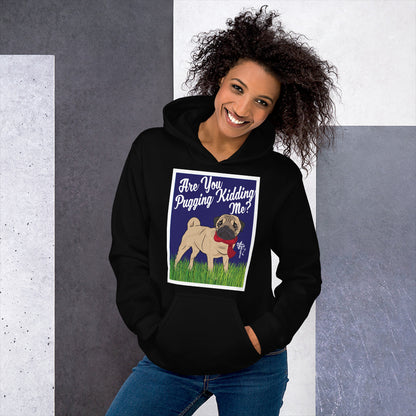 Are You Pugging Kidding Me? Unisex Hoodie