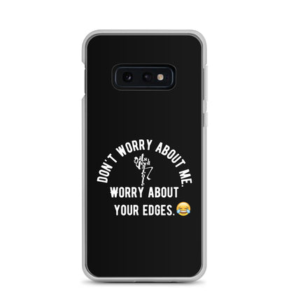 Worry About Your Edges Samsung Case