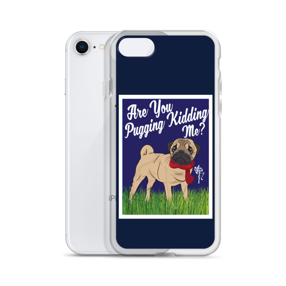 Are You Pugging Kidding Me? iPhone Case