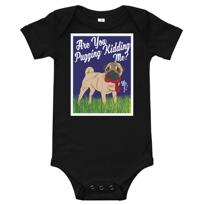 Are You Pugging Kidding Me? Onesie