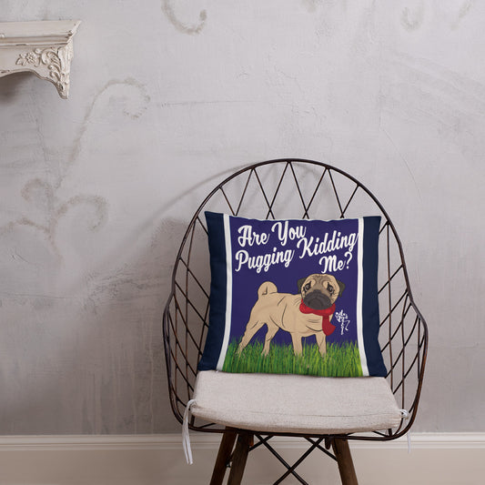 Are You Pugging Kidding Me? Pillow